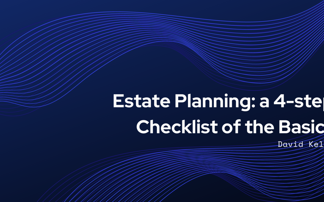 Estate Planning: a 4-step Checklist of the Basics